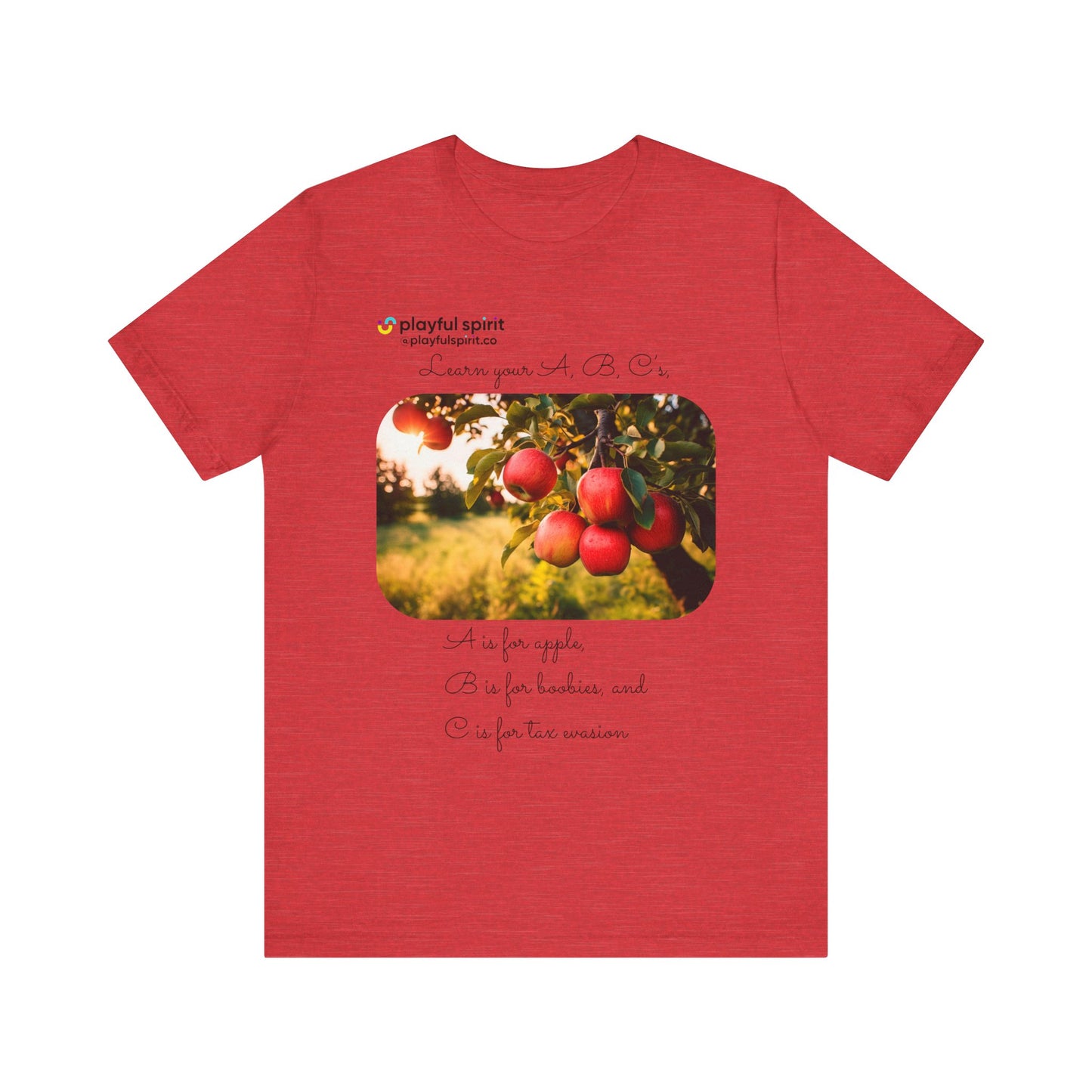 Learn your A, B, C’s, A is for apple, B is for boobies, and C is for tax evasion | Shirt