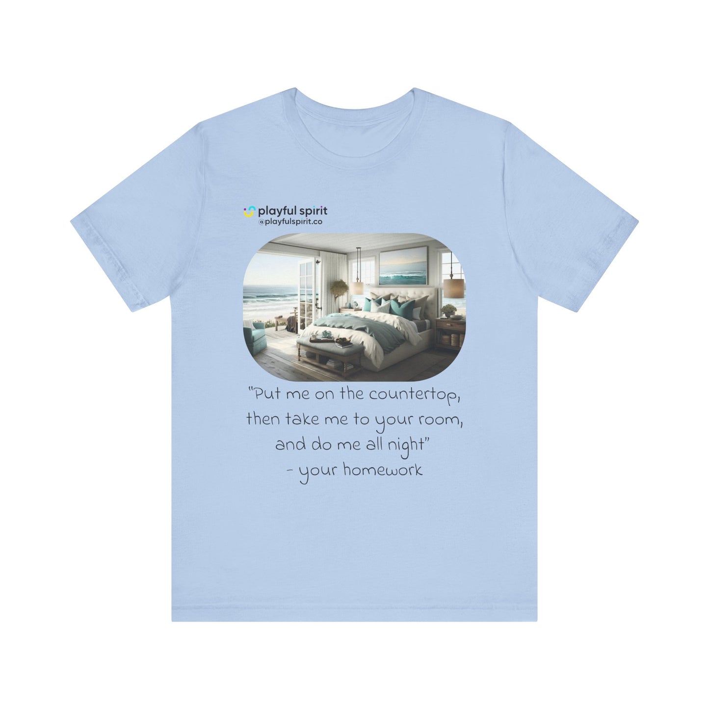 Put me on the countertop, then take me to your room, and do me all night - your homework | Shirt