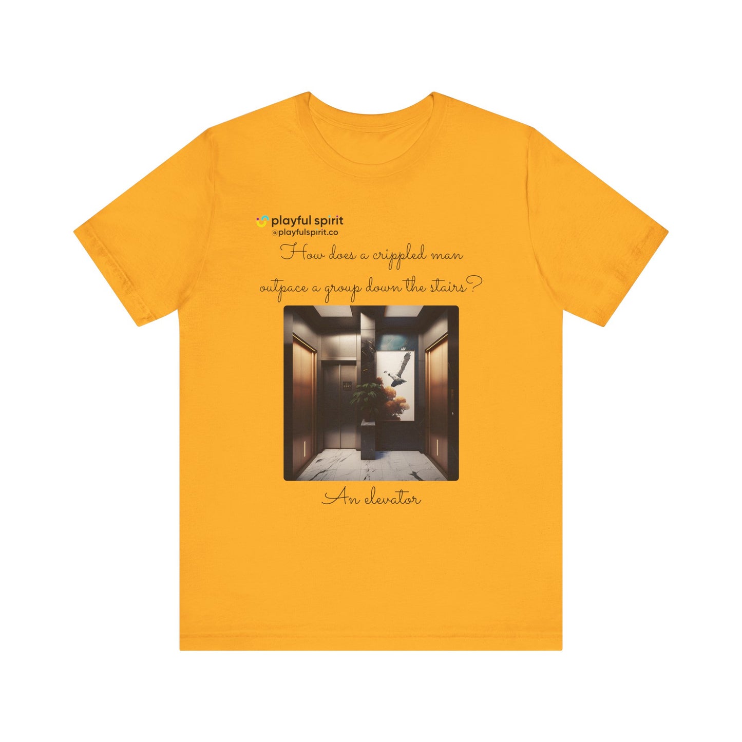How does a crippled man outpace a group down the stairs? An elevator | Shirt
