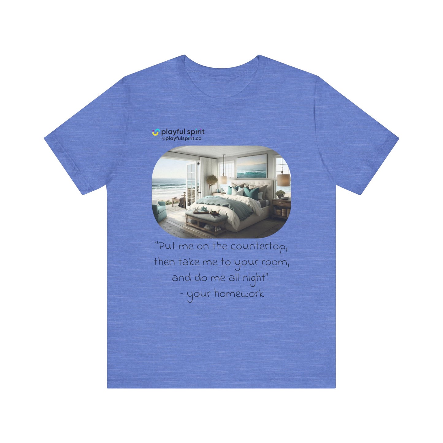 Put me on the countertop, then take me to your room, and do me all night - your homework | Shirt
