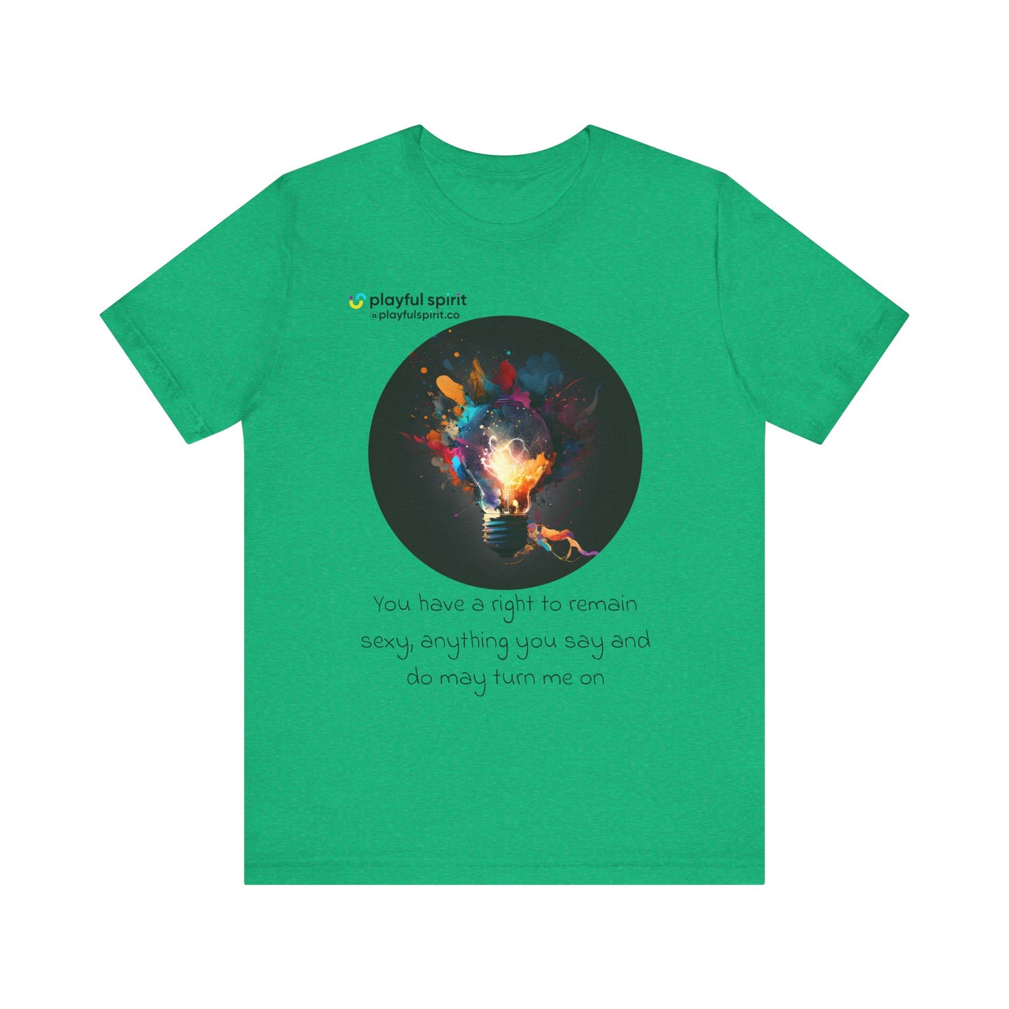 You have a right to remain sexy, anything you say and do may turn me on | Shirt