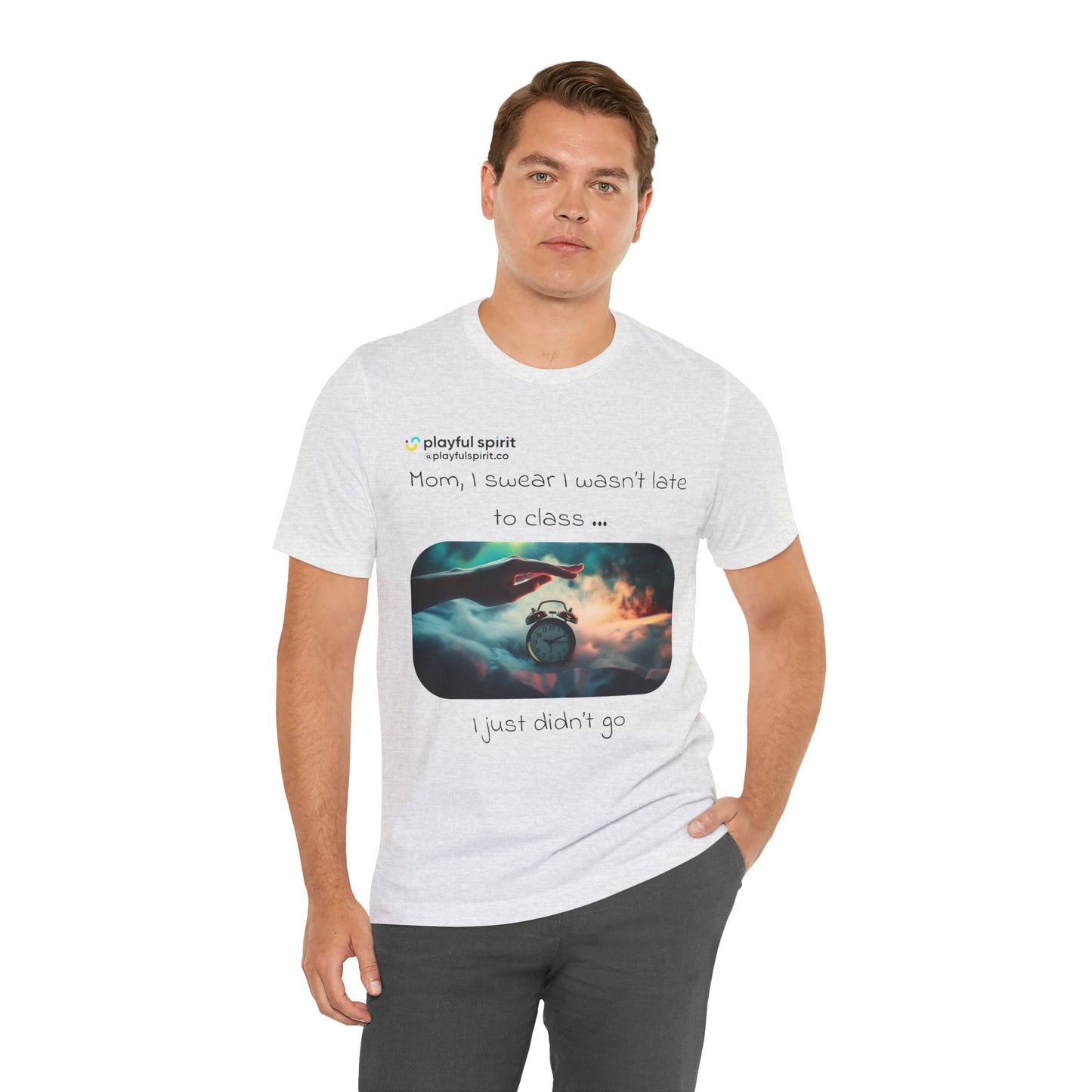 Mom, I swear I wasn’t late to class … I just didn’t go | Shirt