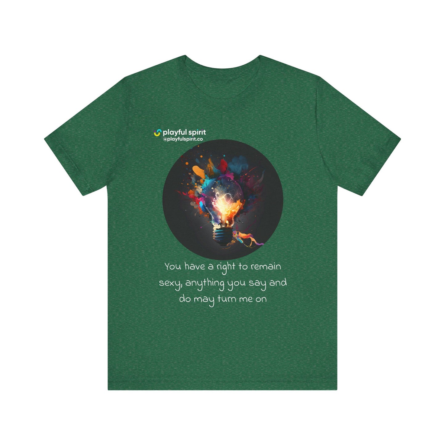 You have a right to remain sexy, anything you say and do may turn me on | Shirt