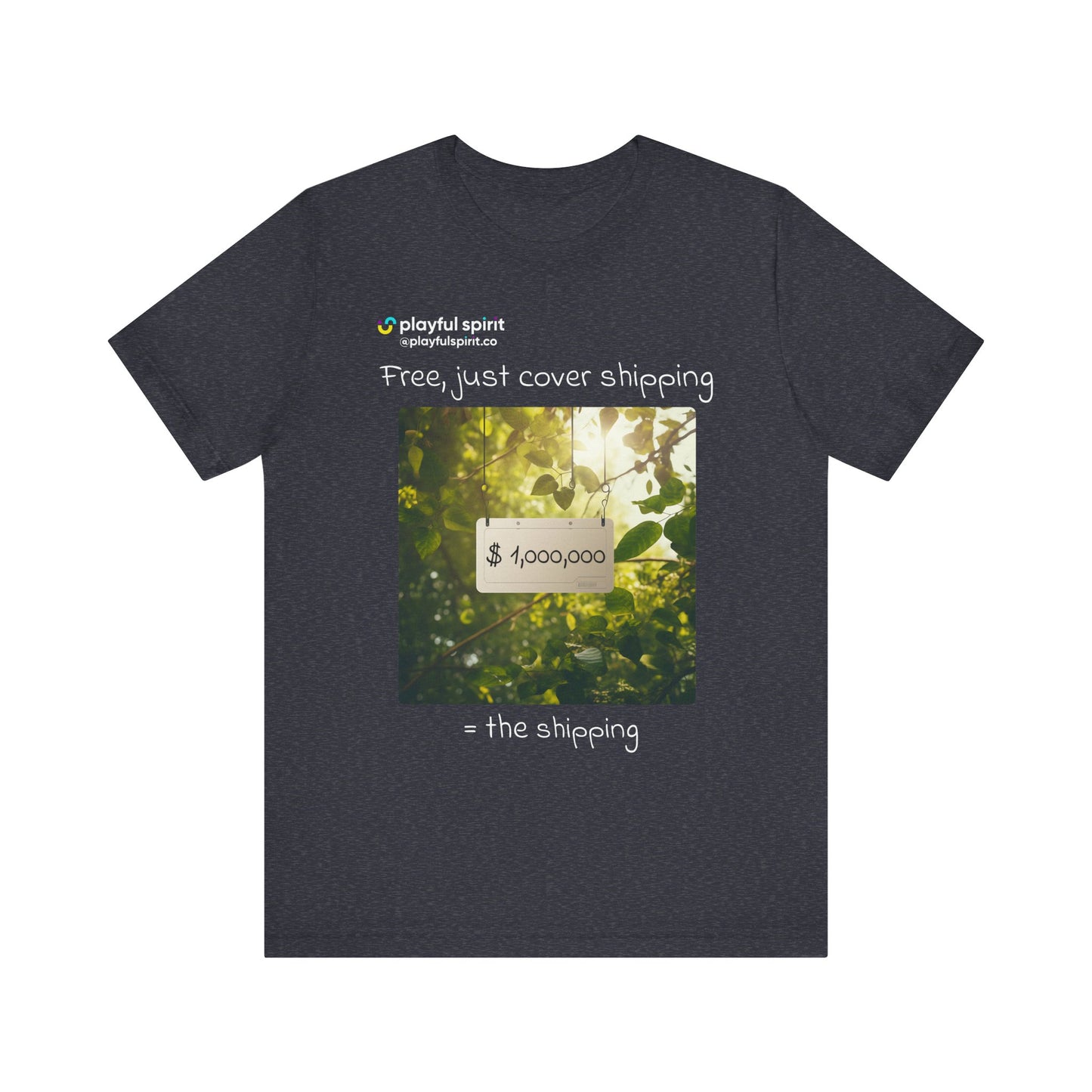 Free, just cover shipping $1,000,000 = the shipping | Shirt