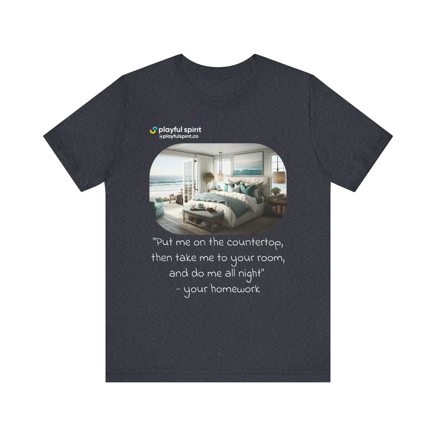 Put me on the countertop, then take me to your room, and do me all night - your homework | Shirt