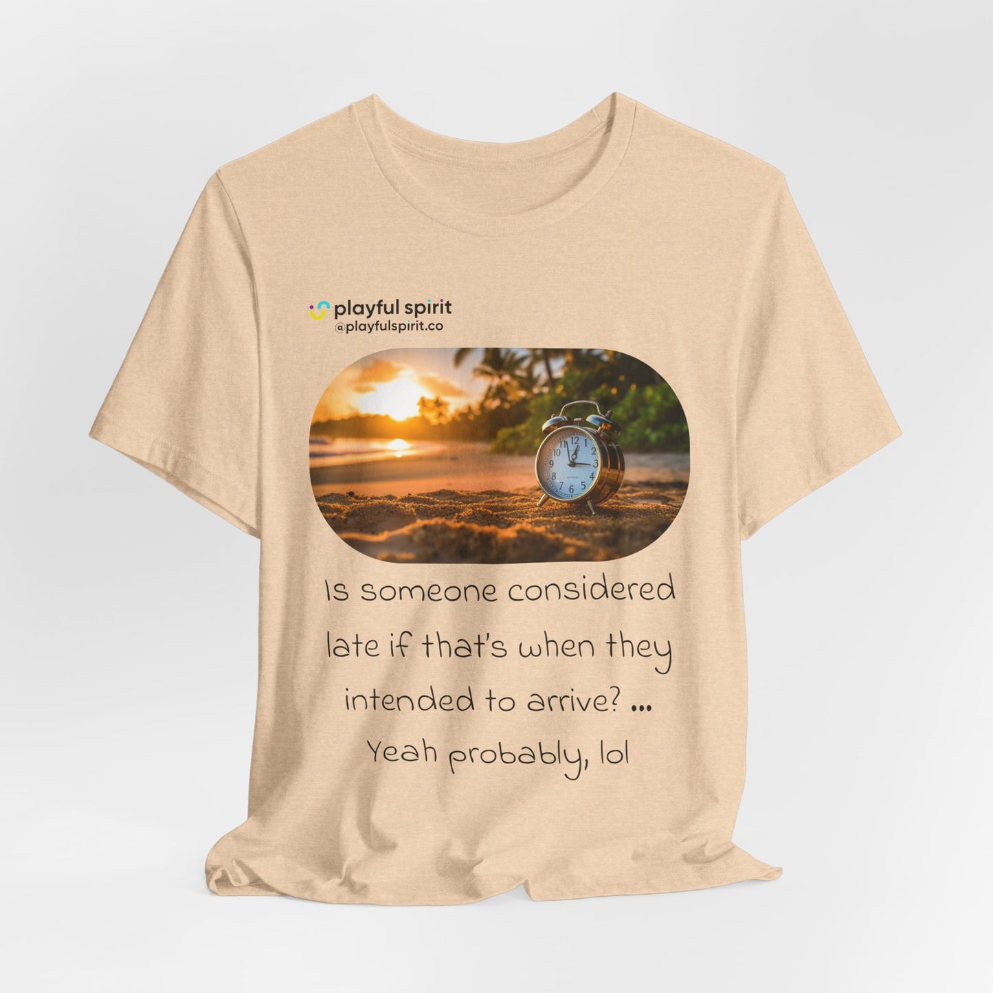 Is someone considered late if that’s when they intended to arrive? … Yeah probably, lol | Shirt