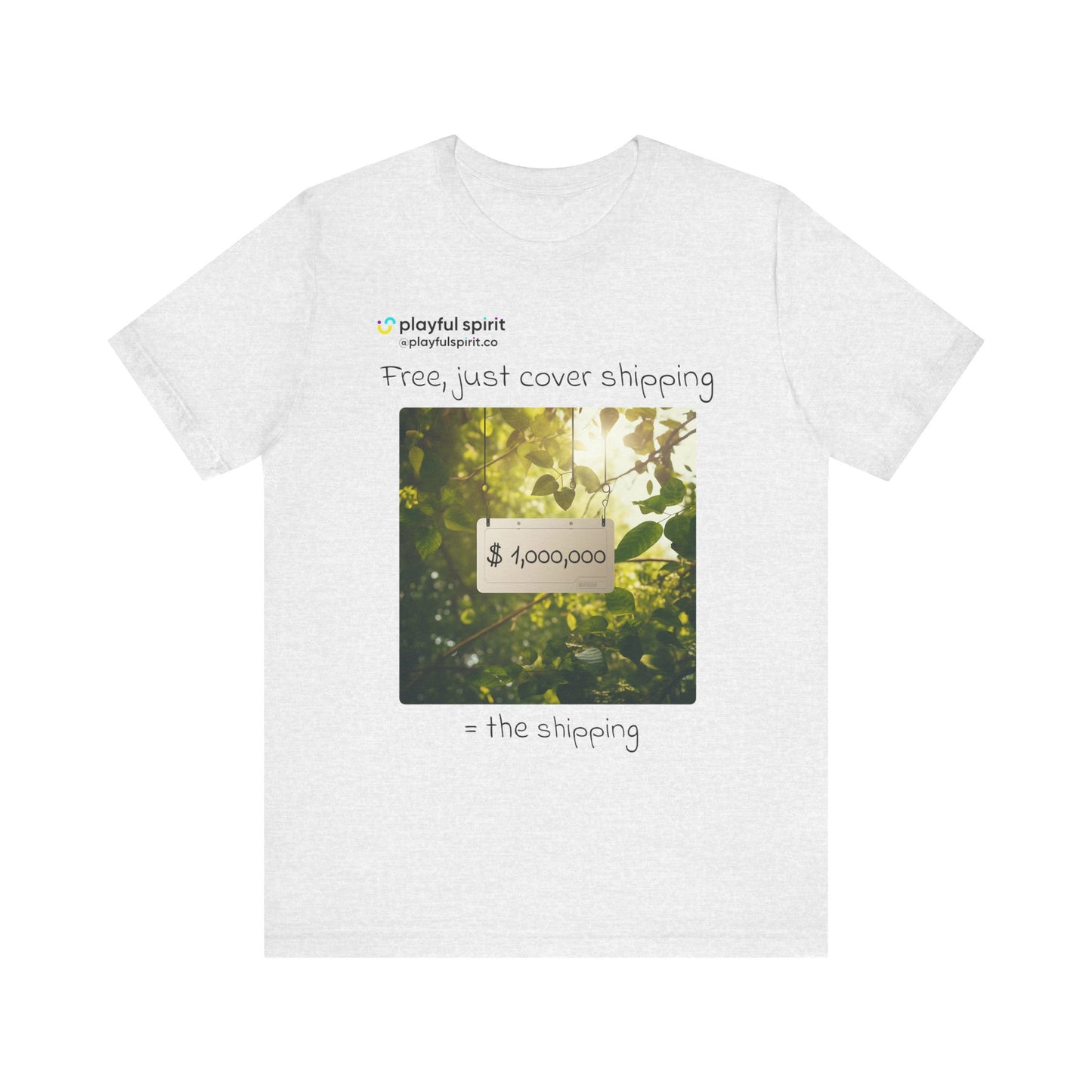 Free, just cover shipping $1,000,000 = the shipping | Shirt