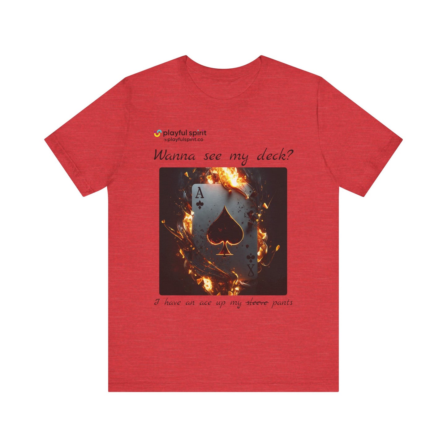 Wanna see my deck? I have an ace up my pants | Shirt
