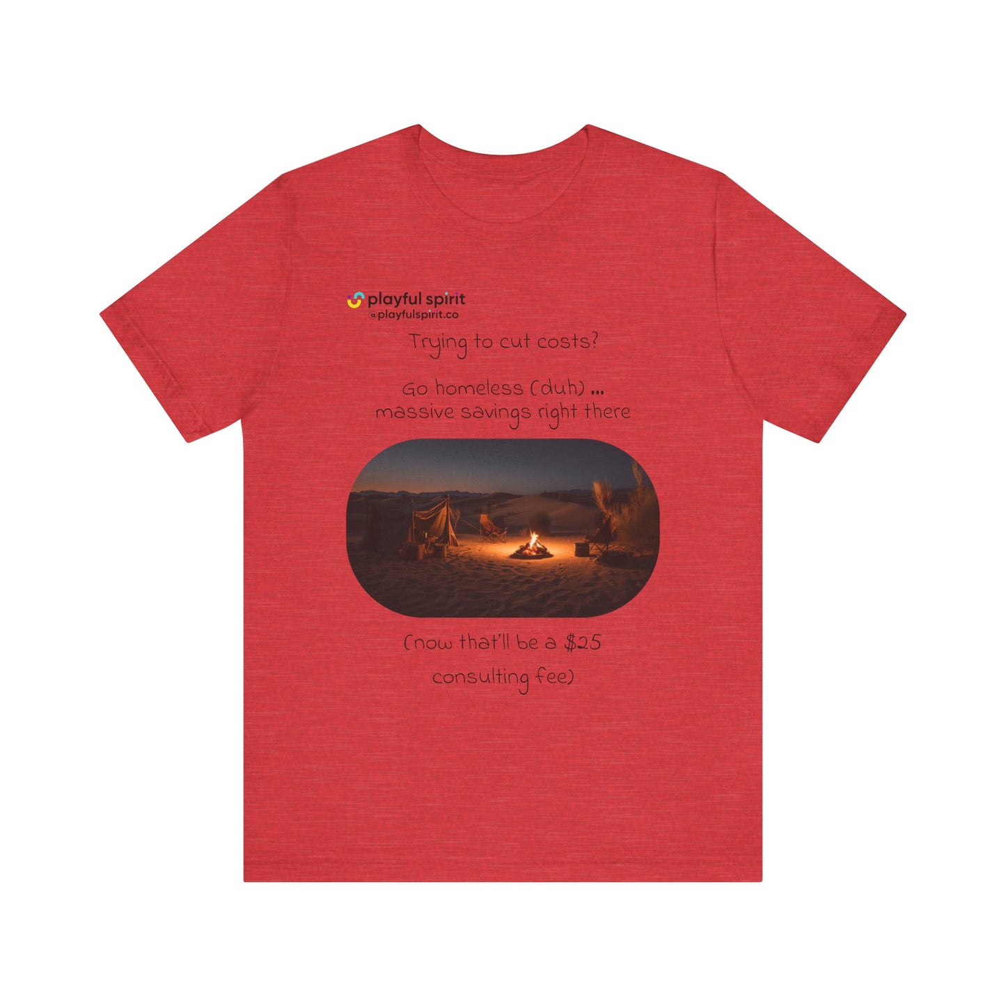 Trying to cut costs? Go homeless (duh) … massive  savings right there (now that’ll be a $25 consulting fee) | Shirt