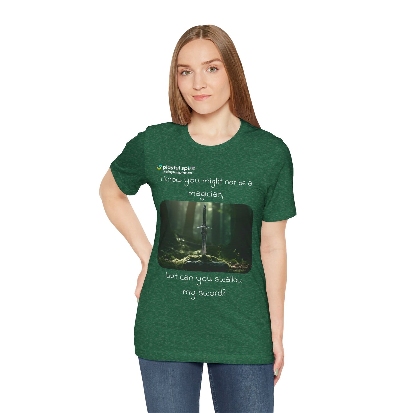 I know you might not be a magician, but can you swallow my sword? | Shirt