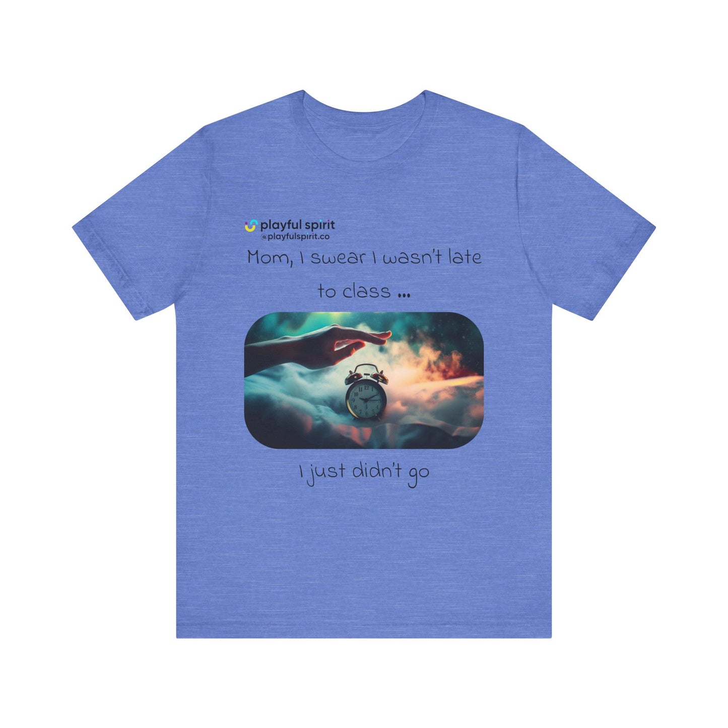 Mom, I swear I wasn’t late to class … I just didn’t go | Shirt