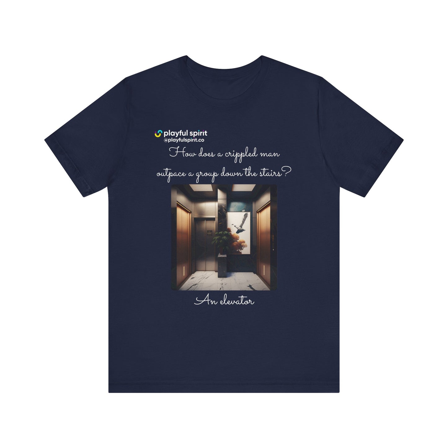 How does a crippled man outpace a group down the stairs? An elevator | Shirt