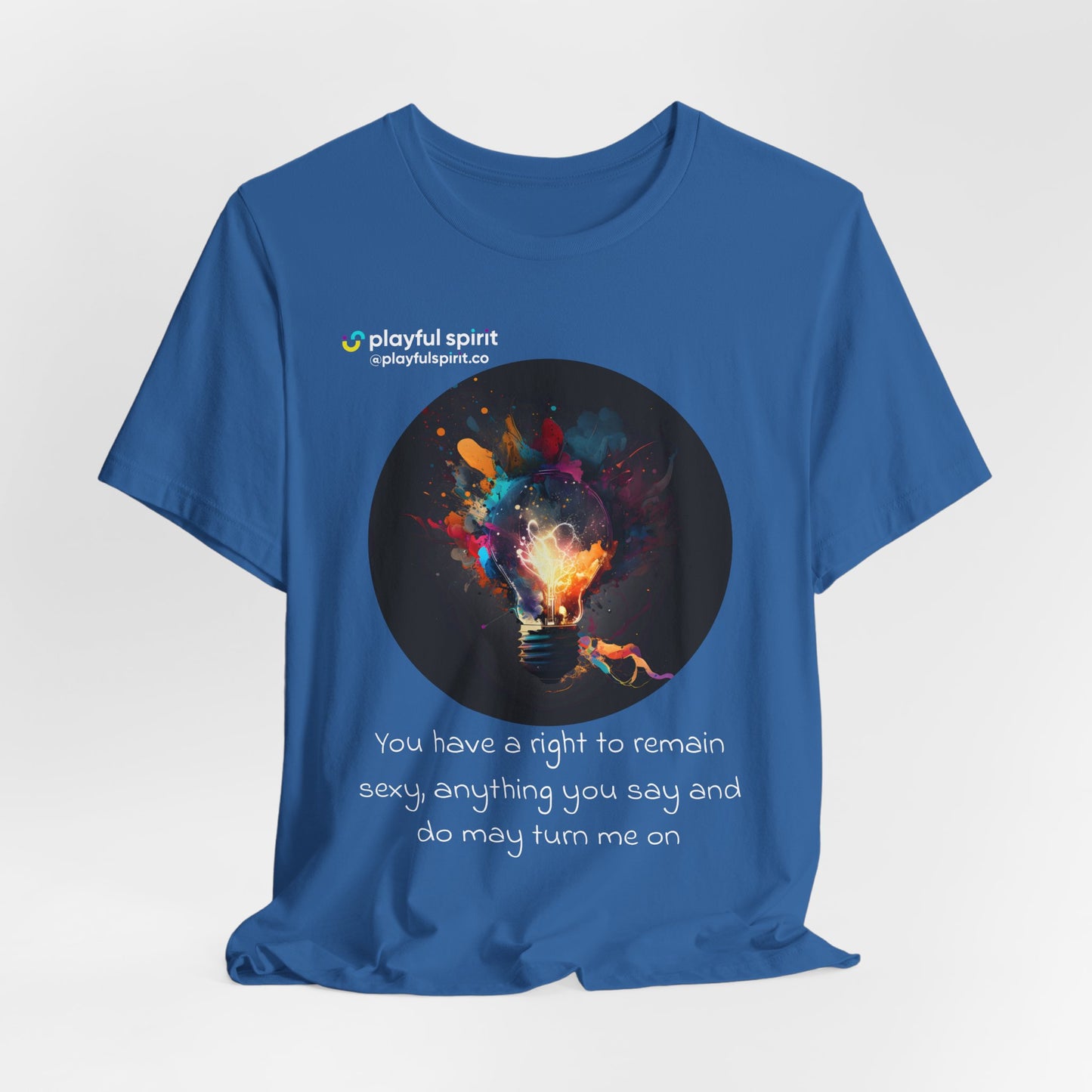 You have a right to remain sexy, anything you say and do may turn me on | Shirt