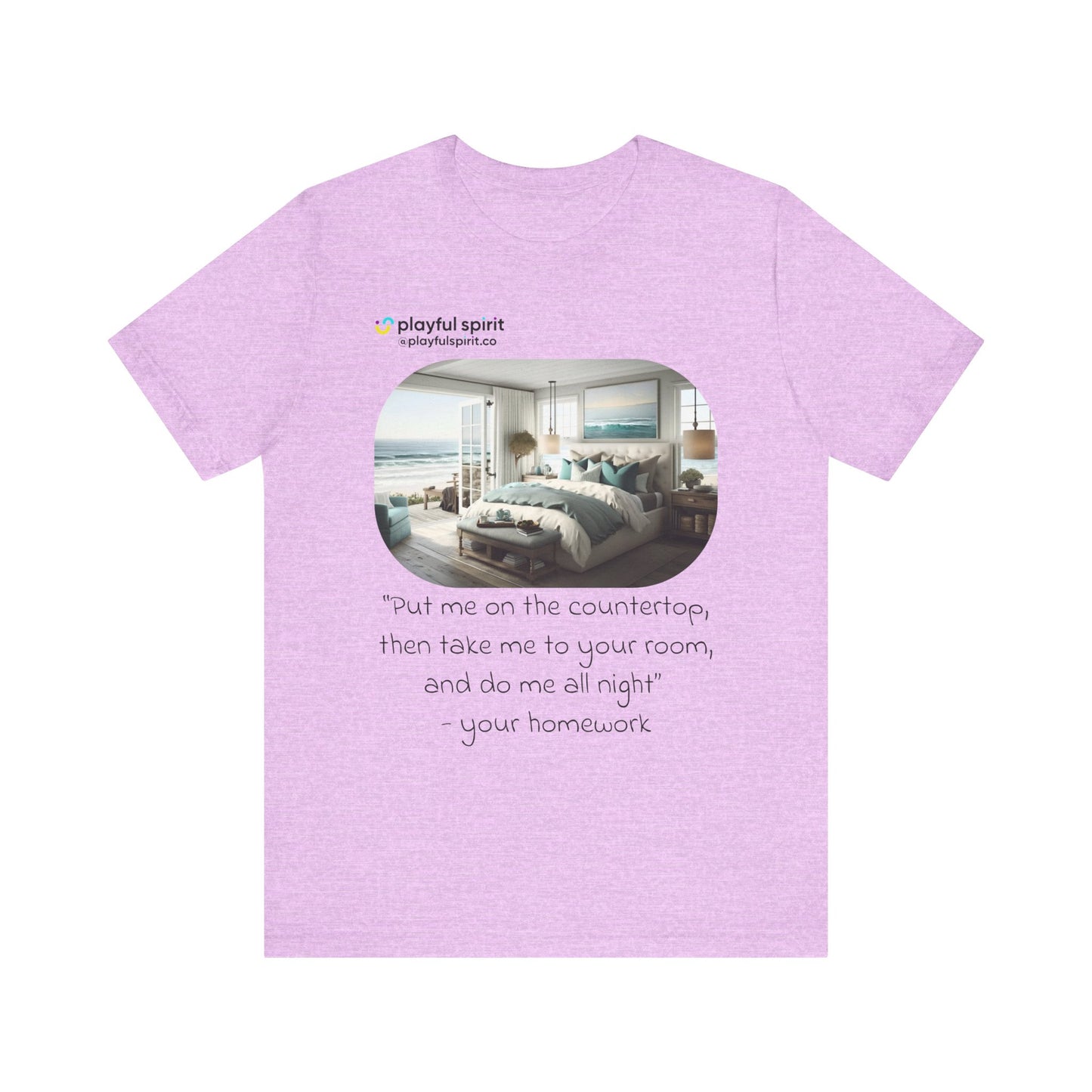 Put me on the countertop, then take me to your room, and do me all night - your homework | Shirt
