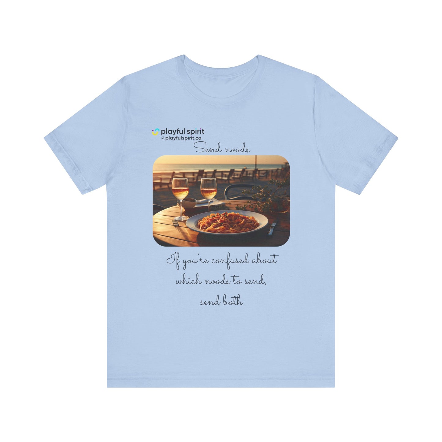 Send noods \ If you’re confused about which noods to send, send both | Shirt