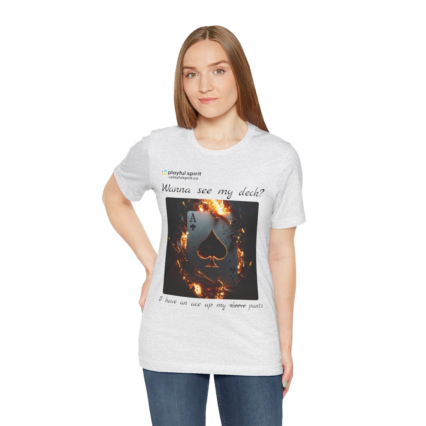 Wanna see my deck? I have an ace up my pants | Shirt