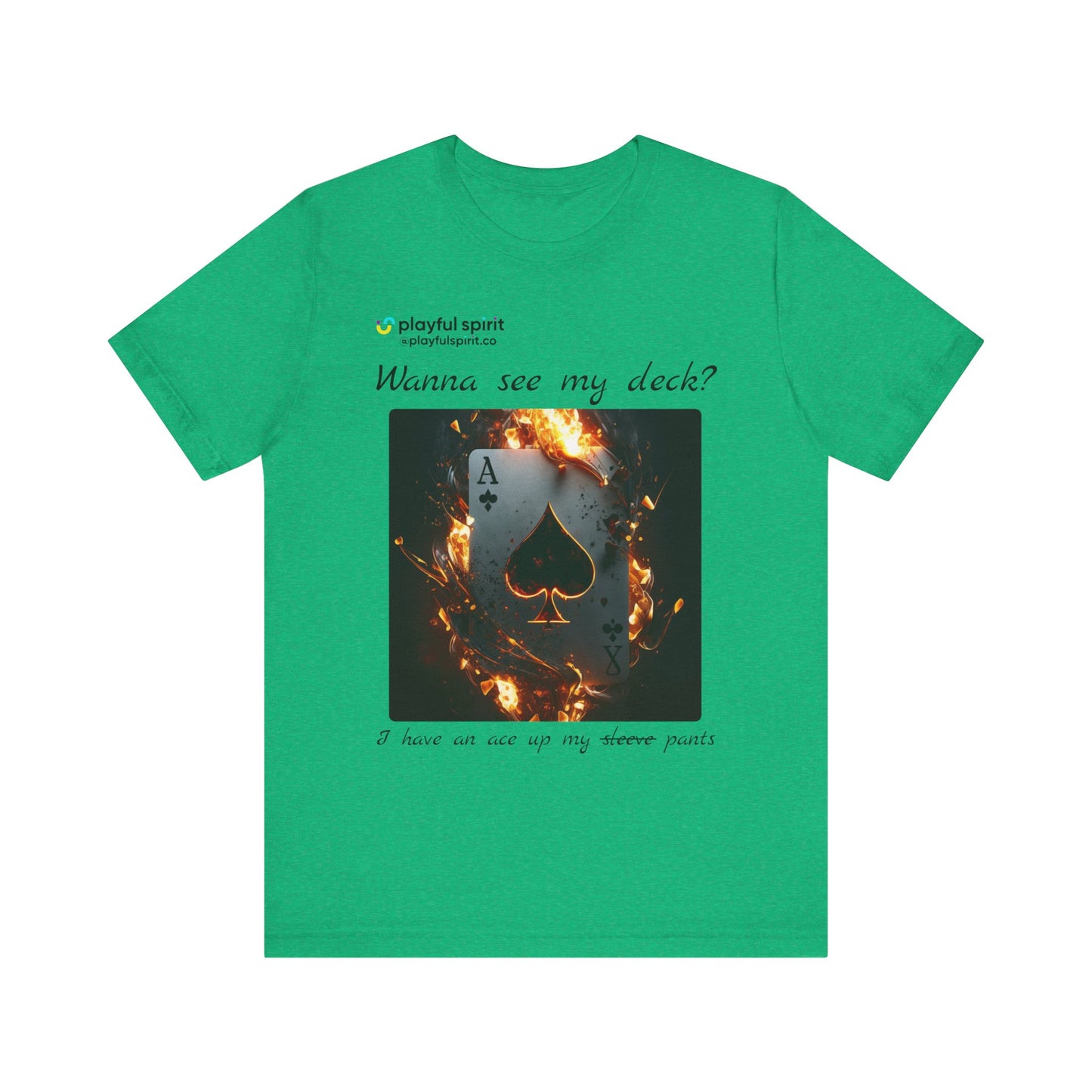 Wanna see my deck? I have an ace up my pants | Shirt