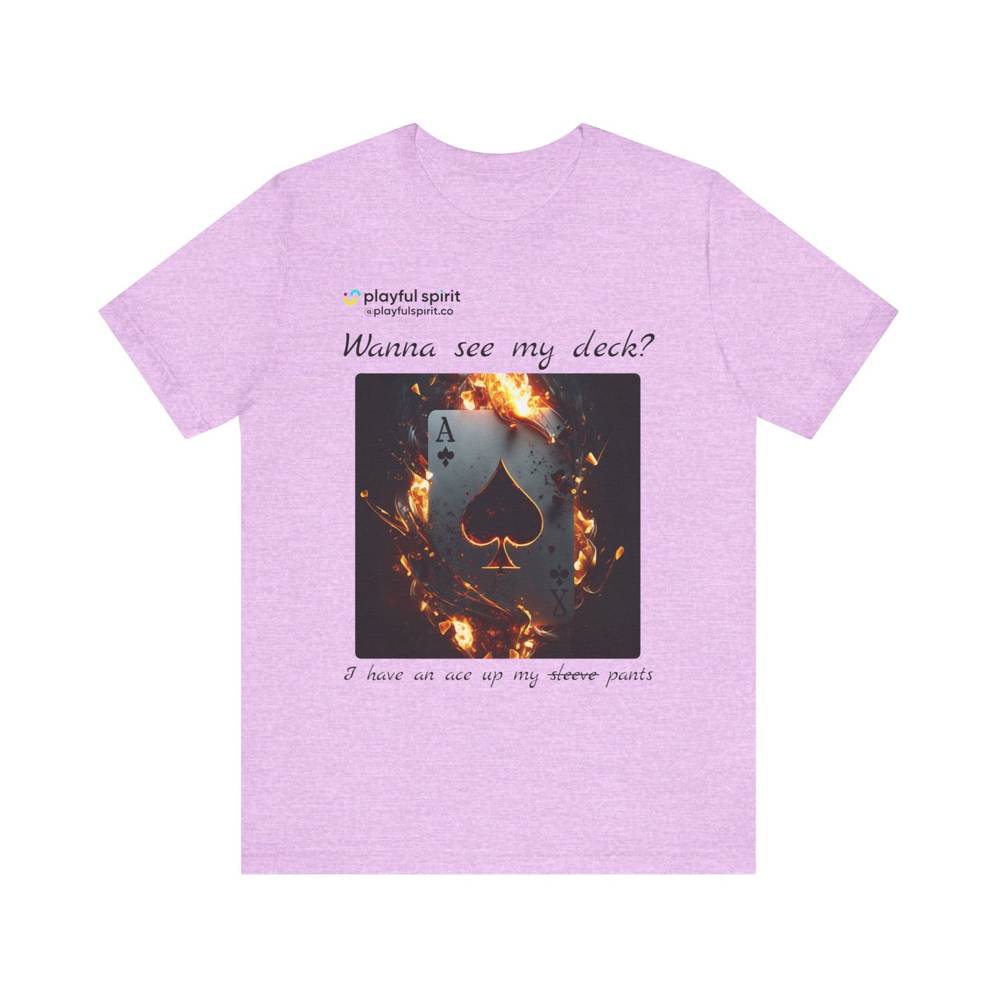 Wanna see my deck? I have an ace up my pants | Shirt