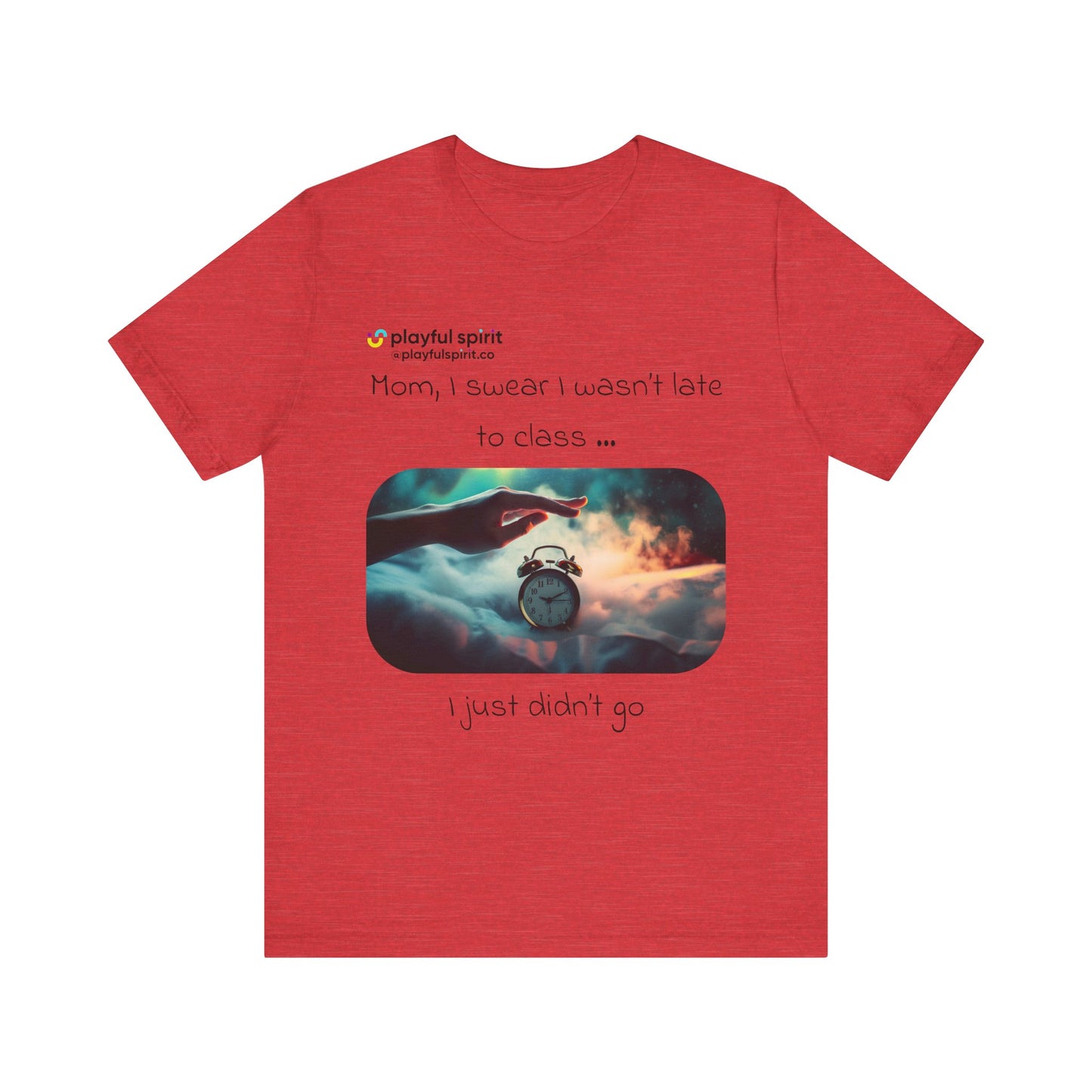 Mom, I swear I wasn’t late to class … I just didn’t go | Shirt