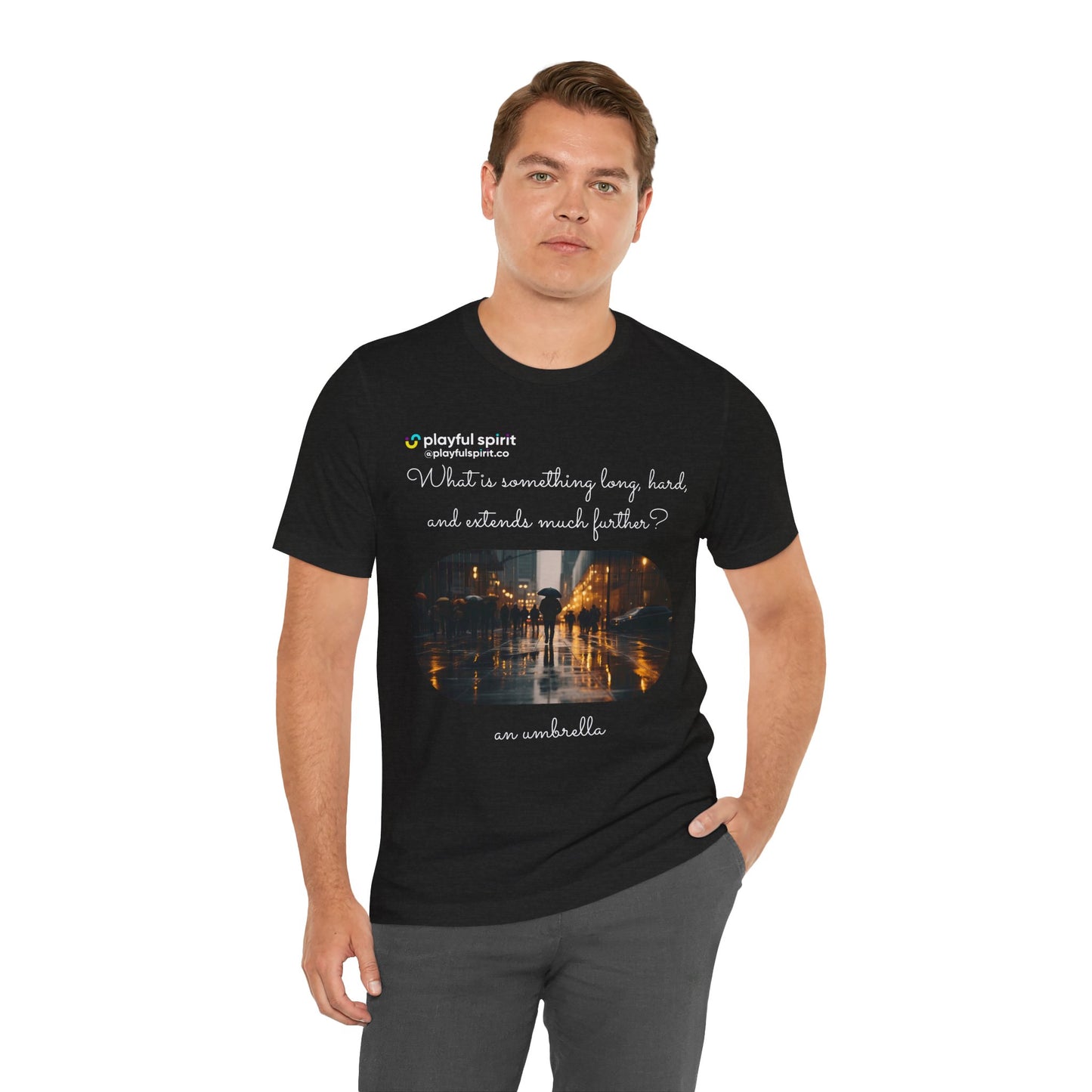 What is something long, hard, and extends much further? an umbrella | Shirt