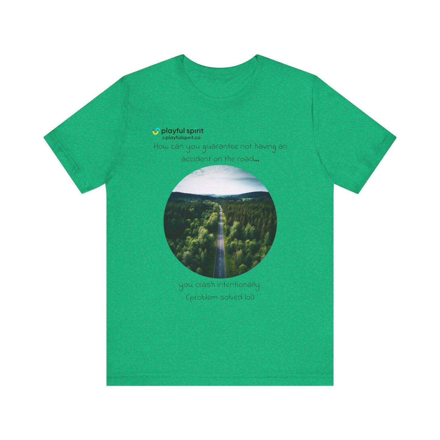 How can you guarantee not having an accident on the road… you crash intentionally (problem solved lol) | Shirt