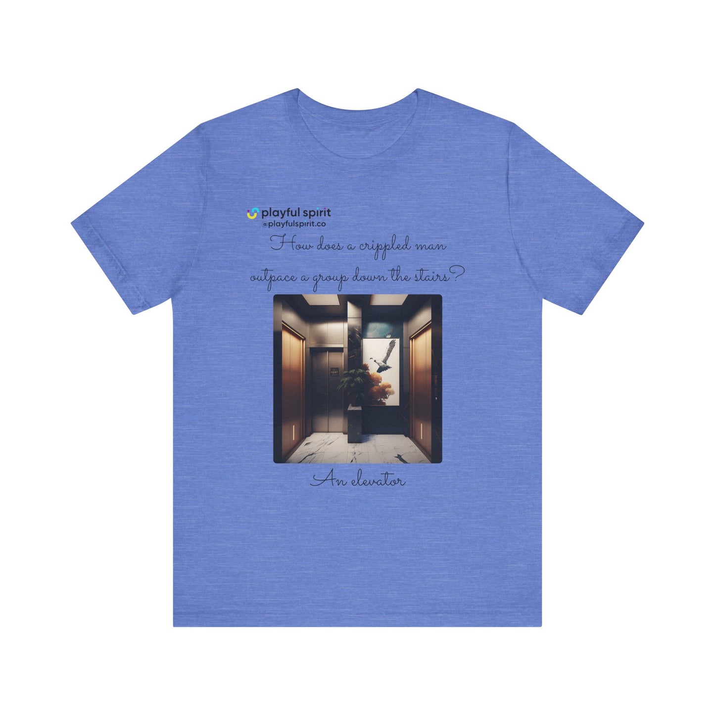 How does a crippled man outpace a group down the stairs? An elevator | Shirt