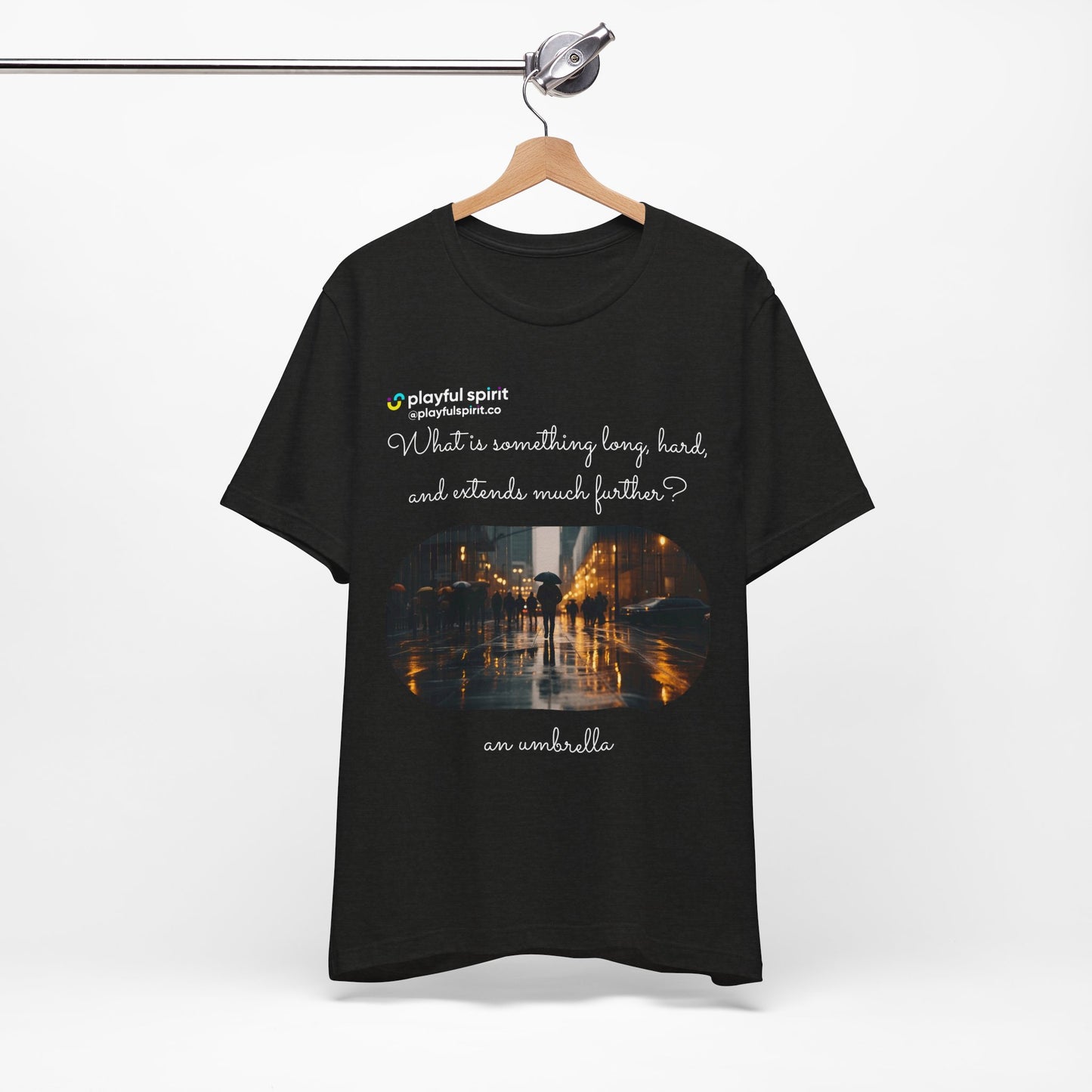 What is something long, hard, and extends much further? an umbrella | Shirt