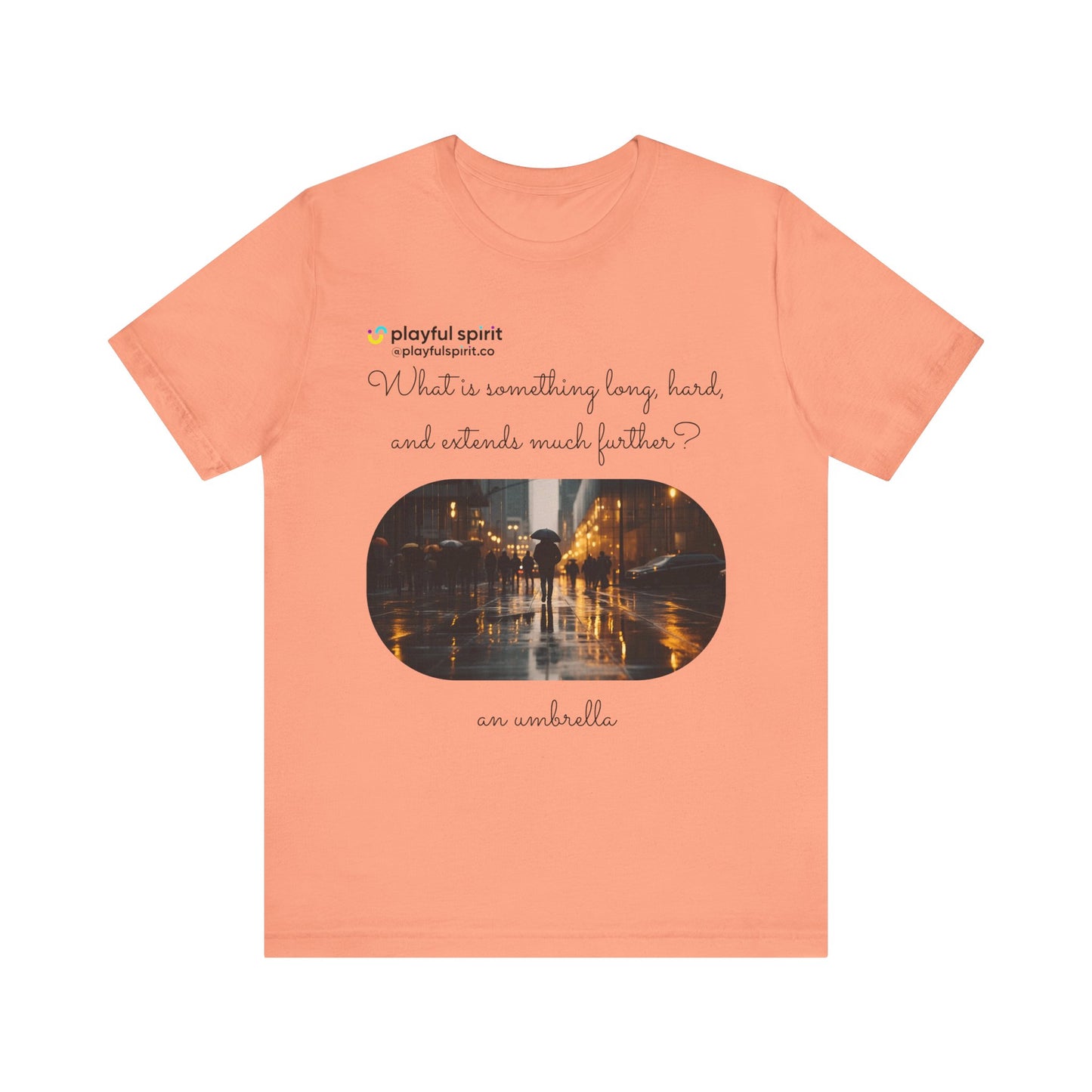 What is something long, hard, and extends much further? an umbrella | Shirt