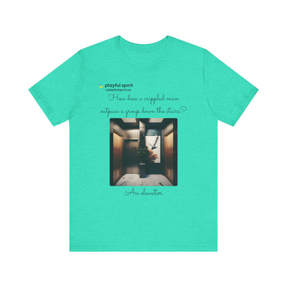 How does a crippled man outpace a group down the stairs? An elevator | Shirt