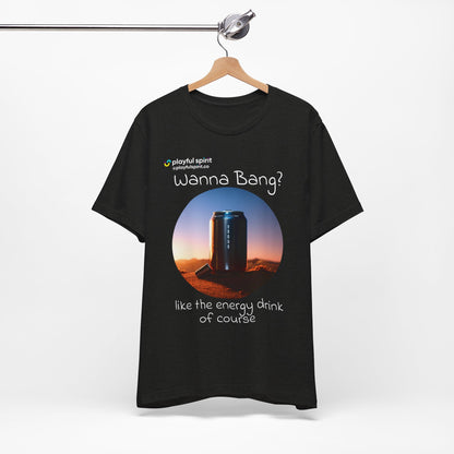 Wanna Bang? like the energy drink of course | Shirt