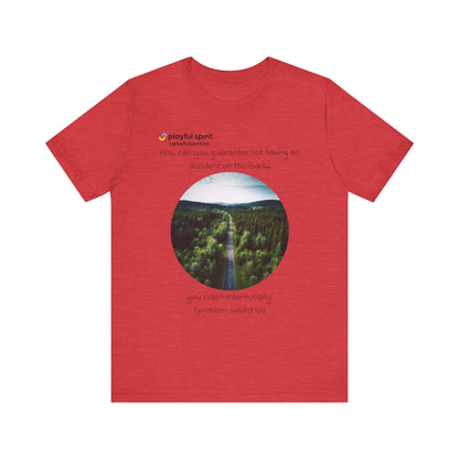 How can you guarantee not having an accident on the road… you crash intentionally (problem solved lol) | Shirt