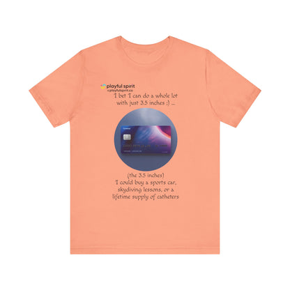 I bet I can do a whole lot with just 3.5 inches ;) … Buy a sports car, skydiving lessons, or scuba diving (the 3.5 inches) | Shirt