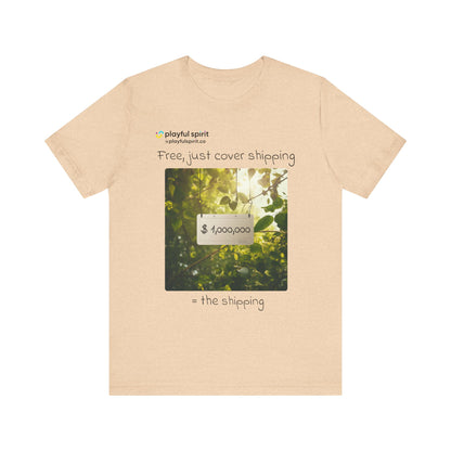 Free, just cover shipping $1,000,000 = the shipping | Shirt