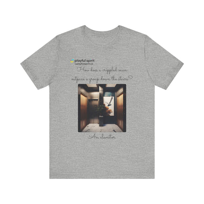 How does a crippled man outpace a group down the stairs? An elevator | Shirt