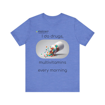 I do Drugs, multivitamins every morning | Shirt