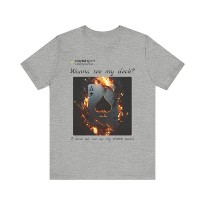 Wanna see my deck? I have an ace up my pants | Shirt