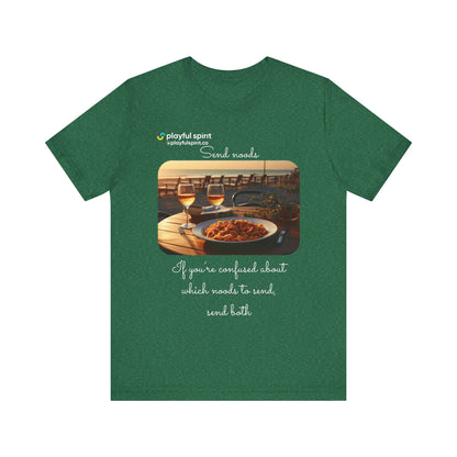 Send noods \ If you’re confused about which noods to send, send both | Shirt