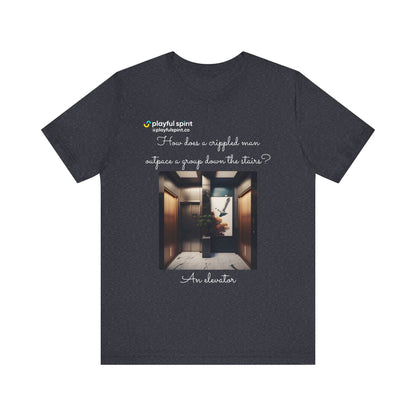 How does a crippled man outpace a group down the stairs? An elevator | Shirt