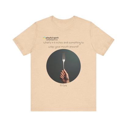 What’s 4-8 inches and something to wrap your mouth around? A fork | Shirt