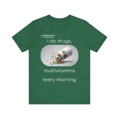 I do Drugs, multivitamins every morning | Shirt