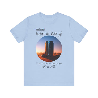 Wanna Bang? like the energy drink of course | Shirt