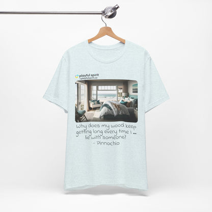 Why does my wood keep getting long every time I … lie with someone? - Pinnochio | Shirt