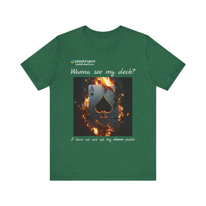 Wanna see my deck? I have an ace up my pants | Shirt