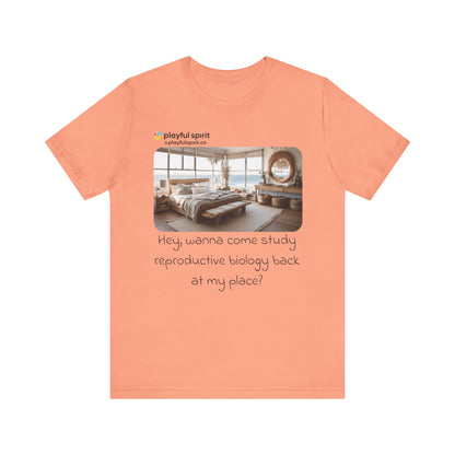 Hey, wanna come study reproductive biology back at my place? | Shirt