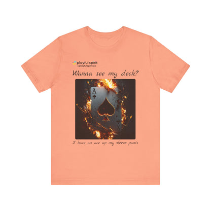 Wanna see my deck? I have an ace up my pants | Shirt