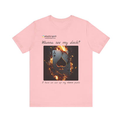 Wanna see my deck? I have an ace up my pants | Shirt
