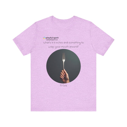 What’s 4-8 inches and something to wrap your mouth around? A fork | Shirt