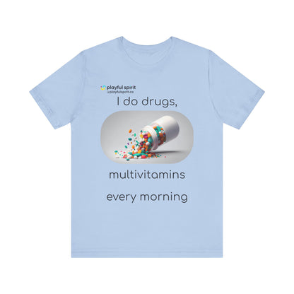 I do Drugs, multivitamins every morning | Shirt