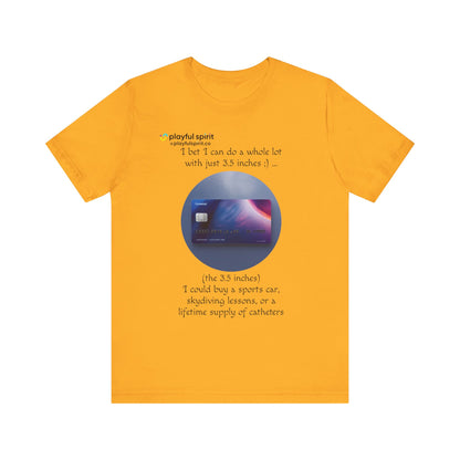 I bet I can do a whole lot with just 3.5 inches ;) … Buy a sports car, skydiving lessons, or scuba diving (the 3.5 inches) | Shirt