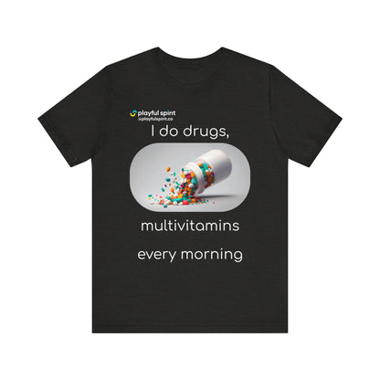 I do Drugs, multivitamins every morning | Shirt
